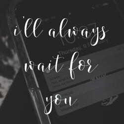 i&#39;ll always wait for you